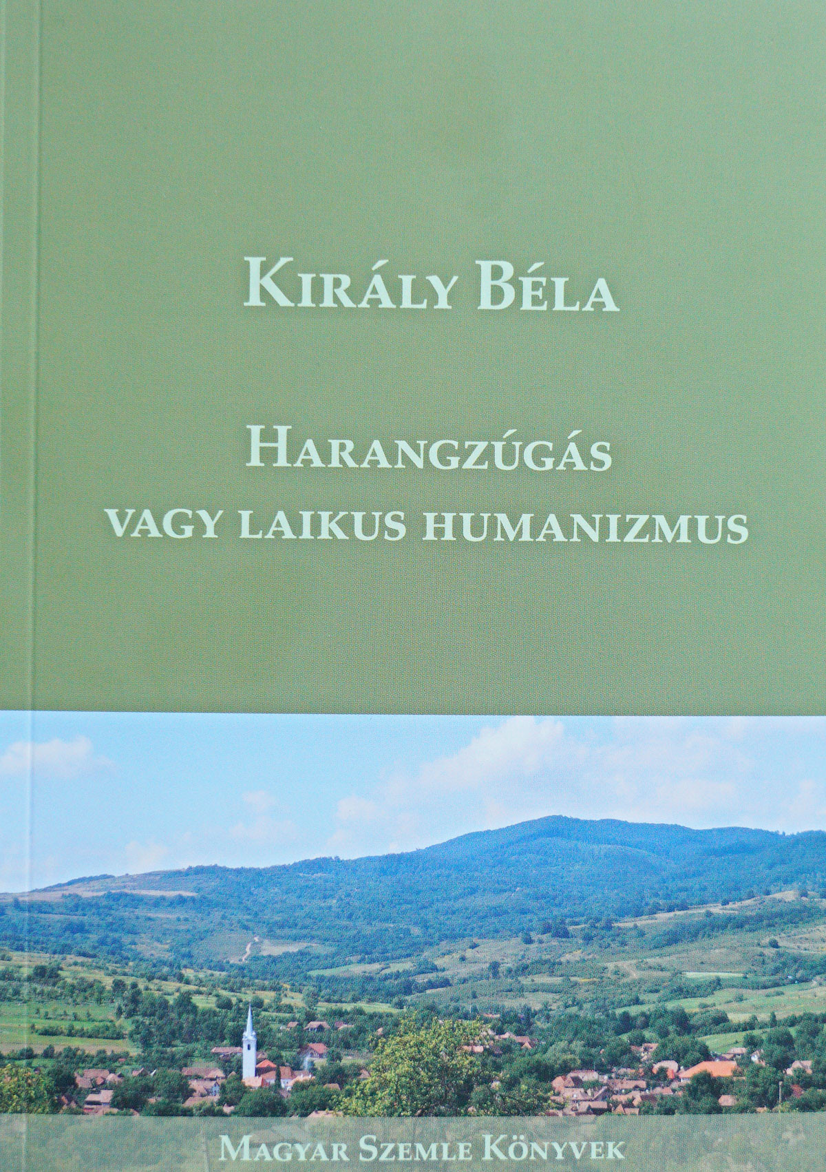 Forrás: MH S. Király Béla: Harangzúgás vagy laikus humanizmus
