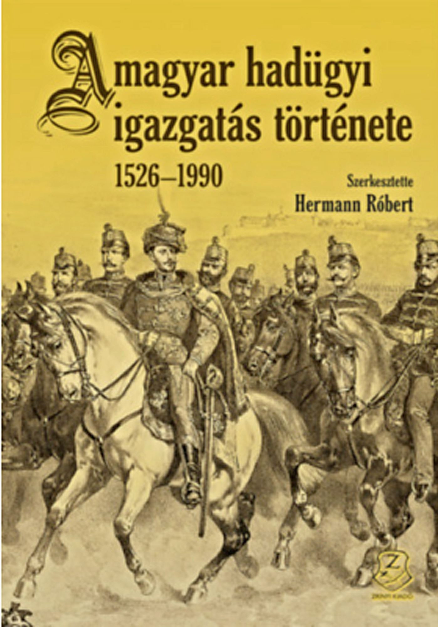 Fotó: MH Hermann Róbert: A magyar hadügyi igazgatás története 1526–1990