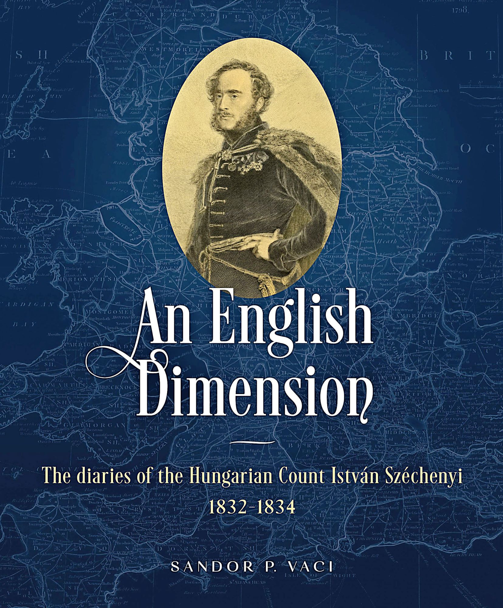 Váci P. Sándor: An Eng­lish Dimension: The Diaries of the Hungarian Count István Széchenyi 1832–1834