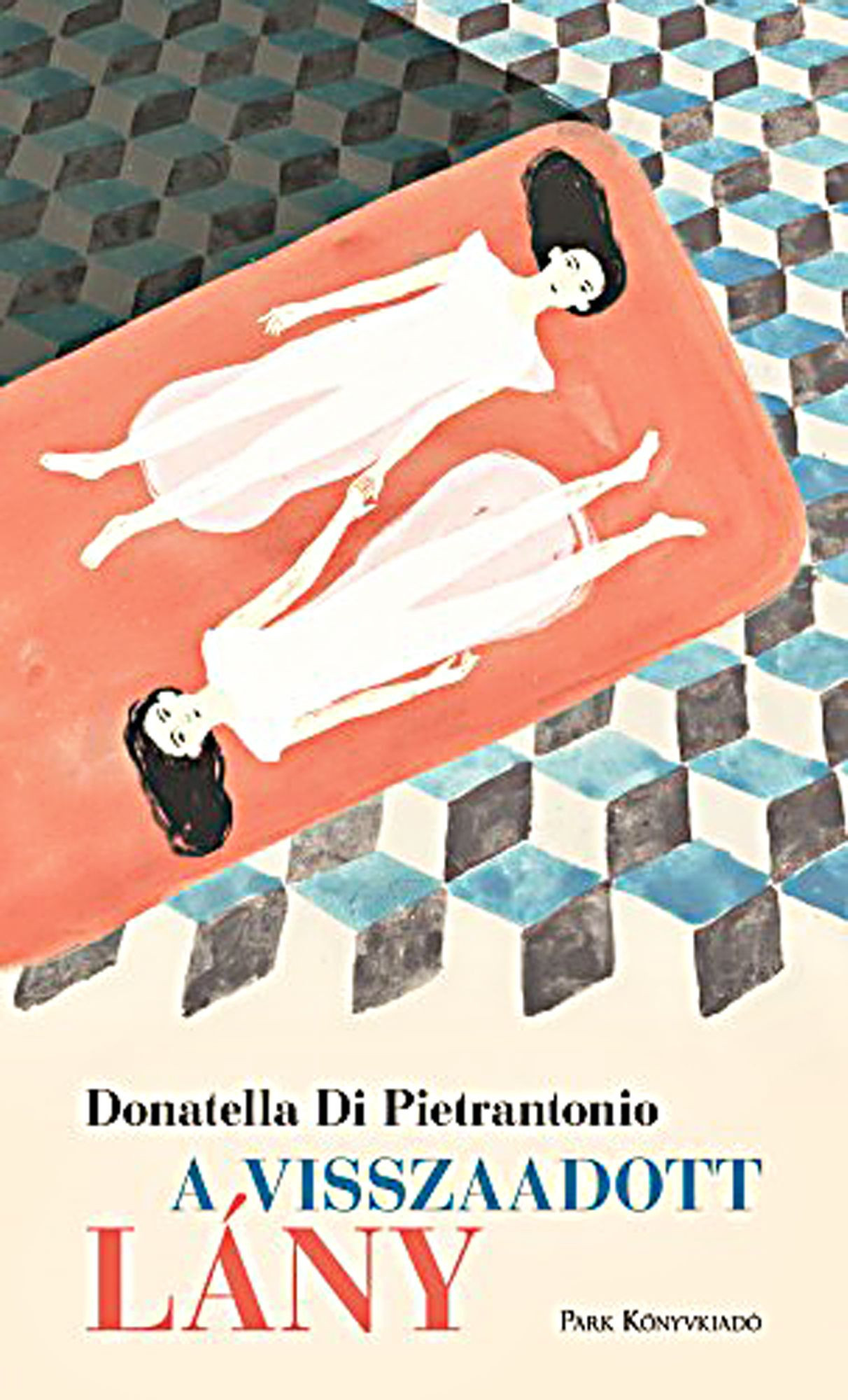 Donatella di Pietrantonio: A visszaadott lány