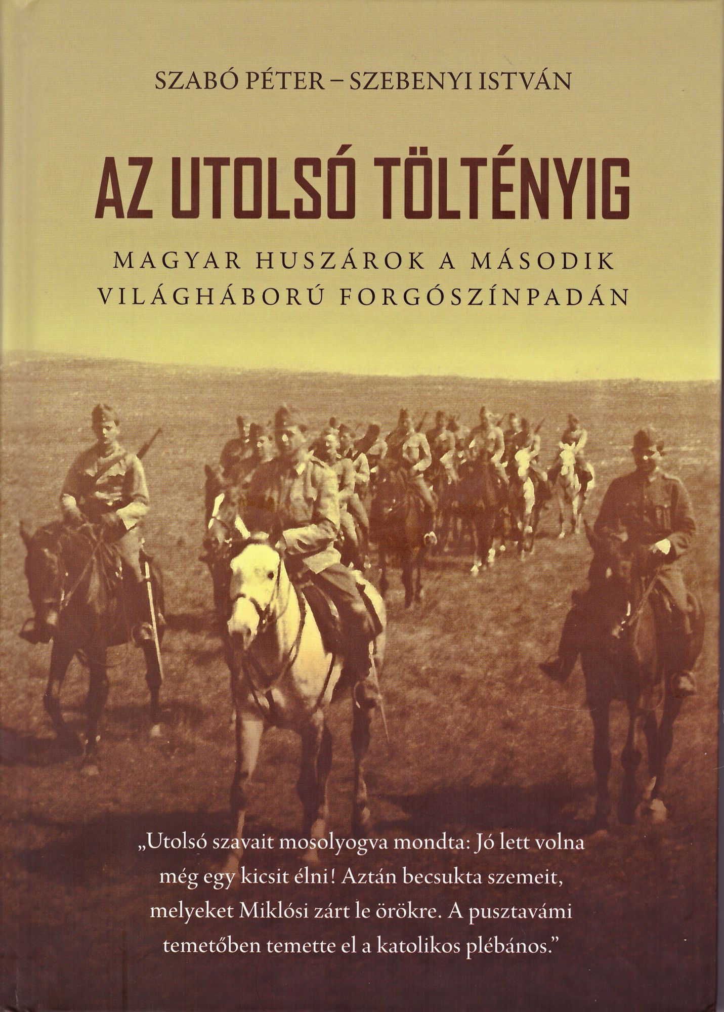Szabó Péter és Szebenyi István: Az utolsó töltényig – Magyar huszárok a második világháború forgószínpadán