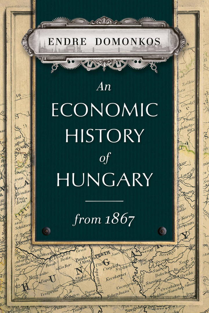 Megjelent Domonkos Endre: An Economic History of Hungary from 1867 című könyve