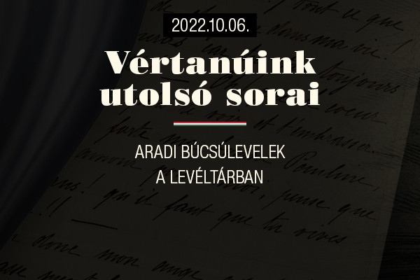 Fotó: Magyar Nemzeti Levéltár Kamarakiállítás az aradi vértanúk búcsúleveleiből