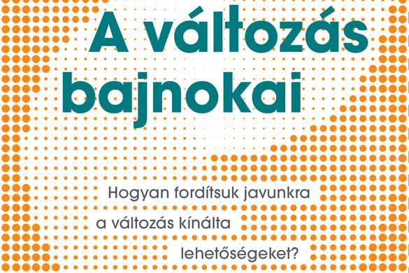 Hogyan fordítsuk javunkra a változás kínálta lehetőségeket?