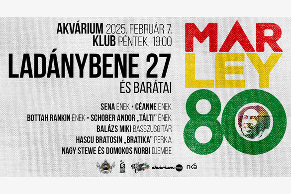Bob Marley 80: A Ladánybene 27 és barátai az Akvárium Klubban