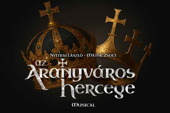 Októberben mutatják be az Aranyváros hercege című történelmi musicalt